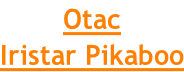 Otac  Iristar Pikaboo